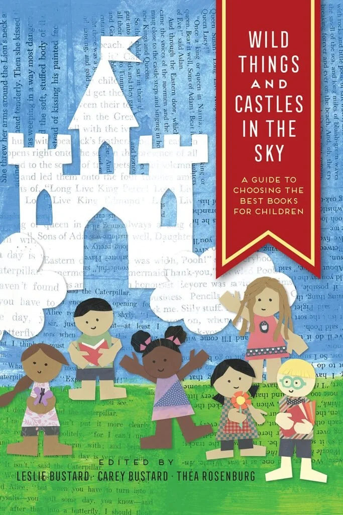 An Excerpt from "Wild Things and Castles in the Sky: A Guide to Choosing the Best Books for Children" by Co-Editor, Author Leslie Bustard